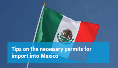Tips on the necessary permits for import into Mexico
