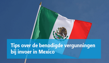Tips over de benodigde vergunningen bij invoer in Mexico